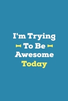 I'm Trying To Be Awesome Today: Blank Lined Journal/Notebook 1699034141 Book Cover