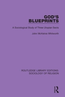 God's blueprints: A sociological study of three utopian sects 0367025116 Book Cover