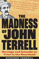 The Madness of John Terrell: Revenge and Insanity on Trial in the Heartland (True Crime History) 1606354876 Book Cover