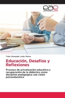 Educación, Desafíos y Reflexiones: Proceso de privatización educativa y recuperación de la didáctica como disciplina pedagógica: una visión psicoeducativa 6202121890 Book Cover