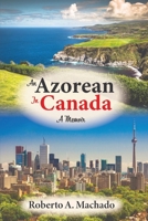 An Azorean in Canada: A Memoir 1739022009 Book Cover