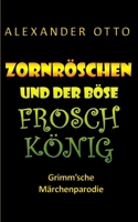 Zornr�schen und der b�se Froschk�nig B09HG18DZK Book Cover