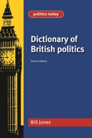 Dictionary of British Politics (Politics Today) 071904958X Book Cover