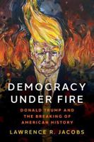 Democracy under Fire: Donald Trump and the Breaking of American History 0190877243 Book Cover