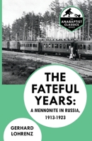 The Fateful Years: A Mennonite in Russia, 1913-1923 1990389015 Book Cover