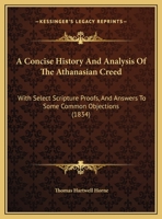 A Concise History And Analysis Of The Athanasian Creed: With Select Scripture Proofs, And Answers To Some Common Objections 1437450571 Book Cover