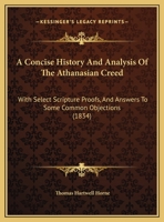 A Concise History And Analysis Of The Athanasian Creed: With Select Scripture Proofs, And Answers To Some Common Objections 1017684308 Book Cover