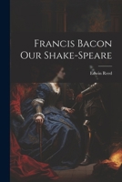Francis Bacon Our Shake-Speare 102201773X Book Cover