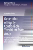Generation of Highly Controllable Ytterbium Atom Array: A Hybrid System of Nuclear Spin and Optical Clock Qubits Towards Quantum Error Correction (Springer Theses) 9819528356 Book Cover