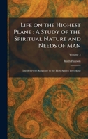 Life on the Highest Plane: A Study of the Spiritual Nature and Needs of Man: The Believer's Response to the Holy Spirit's Inworking 1025800494 Book Cover
