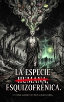 LA ESPECIE "NO HUMANA", ESQUIZOFRÉNICA (Spanish Edition) B0H7Q1QHWY Book Cover