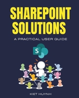 SharePoint Solutions: A Practical User Guide (Microsoft 365 Essentials: Tools for Productivity) B0DPTZJGKD Book Cover