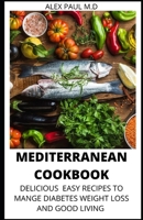 MEDITERRANEAN COOKBOOK: 7O DELICIOUS EASY MEDITERRANEAN DIET RECIPES FOR WEIGHT LOSS MANAGING DIABETES FOR GOOD LIVING B08GB7MLMC Book Cover