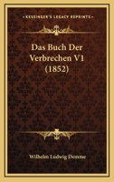Das Buch Der Verbrechen V1 (1852) 1161042989 Book Cover