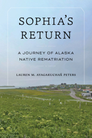 Sophia's Return: A Journey of Alaska Native Rematriation 0295756004 Book Cover