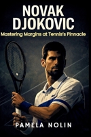Novak Djokovic: Mastering Margins at Tennis’s Pinnacle (Margins of the Game) B0GFTWHG5J Book Cover