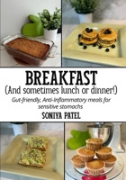 Breakfast (And Sometimes Lunch or Dinner!): Gut-friendly, Anti-Inflammatory meals for sensitive stomachs B0FSJLQX6W Book Cover