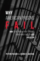 Why American Prisons Fail: How to Fix Them Without Spending More Money (Maybe Less) 1531011799 Book Cover