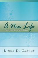 A New Life: Delivered From Lesbianism 1477627359 Book Cover
