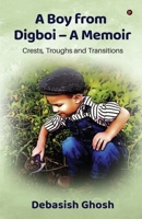 A Boy from Digboi - A Memoir: Crests, Troughs and Transitions B0B643GVKM Book Cover