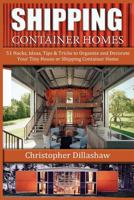 Shipping Container Homes: 51 Hacks, Ideas, Tips & Tricks to Organize and Decorate Your Tiny House or Shipping Container Home 1517676851 Book Cover