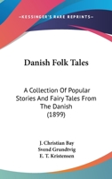 Danish Folk Tales: A Collection Of Popular Stories And Fairy Tales From The Danish 1163983349 Book Cover