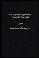 Mis Palabras Inspiradas Hacia la Vida Real 1796586900 Book Cover