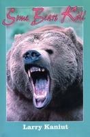Some Bears Kill! (Classics in Big-Game Hunting Series) 1571570780 Book Cover