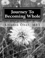 Journey to Becoming Whole: A 7 Week Guide to Align Your Body, Mind and Soul 1497540283 Book Cover