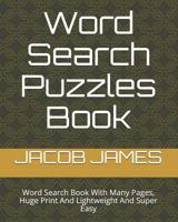 Word Search Puzzles Book: Word Search Book With Many Pages, Huge Print And Lightweight And Super Easy 1791611125 Book Cover