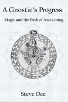 A Gnostic's Progress: Magic and the Path of Awakening 0995490414 Book Cover