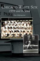 Chicago White Sox: : 1959 and Beyond 1531618650 Book Cover