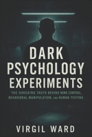 Dark Psychology Experiments: The Shocking Truth Behind Mind Control, Behavioral Manipulation, and Human Testing (2025) - Uncovering Covert Studies on B0F4KYX1LN Book Cover