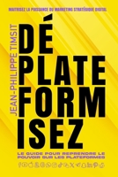Déplateformisez: La stratégie pour construire une audience sur les réseaux sociaux, l'attirer sur votre plateforme, et la transformer en clients ! (French Edition) 2959569113 Book Cover