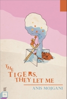 The Tigers, They Let Me 1949342514 Book Cover