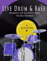 Live Drum & Bass: Breakbeats and Electronic Music for Real Drummers 154285864X Book Cover