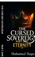 The Cursed Sovereign PART I: Eternity B0FH456FZZ Book Cover