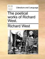 The poetical works of Richard West. 1170381561 Book Cover