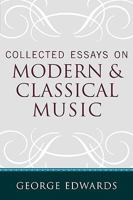 Collected Essays on Modern and Classical Music 0810862034 Book Cover