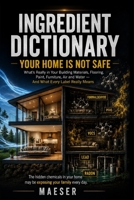 Ingredient Dictionary: Your Home Is Not Safe: What's Really in Your Building Materials, Flooring, Paint, Furniture, Air, and Water — and What Every Label Really Means B0H4LL8T73 Book Cover