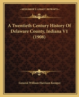 A Twentieth Century History Of Delaware County, Indiana V1 1166489183 Book Cover