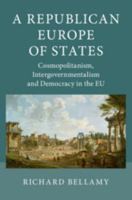 A Republican Europe of States: Cosmopolitanism, Intergovernmentalism and Democracy in the Eu 1107022282 Book Cover