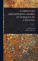 Corpus des inscriptions arabes et turques de l'AlgÃ(c)rie (French Edition) 1024026728 Book Cover