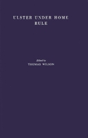 Ulster Under Home Rule: A Study of the Political and Economic Problems of Northern Ireland 031325169X Book Cover