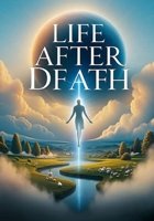 Life After Death: Physical and Spiritual Bodies B0H6KC6G6R Book Cover
