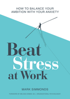 Beat Stress at Work: How to Balance Your Ambition with Your Anxiety 1801290121 Book Cover