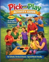 Pick And Play Activity Guide: 6+ Schools, Parties, and Events: Special Needs Friendly B0GX34P5ST Book Cover