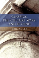 Classics, the Culture Wars, and Beyond 0472130153 Book Cover