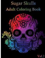 Sugar Skulls : Adult Coloring Book Stress Management with Fun, Easy, and Relaxing Coloring Pages (Relaxation Gifts) Coloring Book for Adults (Volume 2) 1724510525 Book Cover
