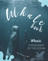 Whale Book: Whale: A Kind Giant of The Ocean B08HT9PWC6 Book Cover